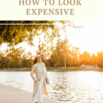 7 Tips for How to Look Expensive